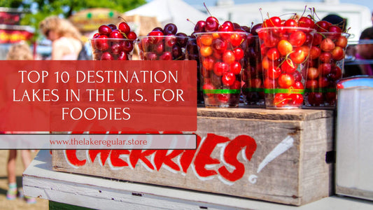 Top 10 Destination Lakes in the US for Foodies